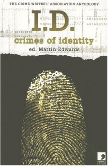 I.D.: Crimes of Identity - the Crime Writers Association Anthology - Edward D. Hoch, Robert Barnard, H.R.F. Keating, Martin Edwards