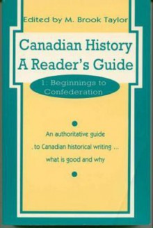 Canadian History: A Reader's Guide: Volume 1: Beginnings to Confederation - Doug Owram