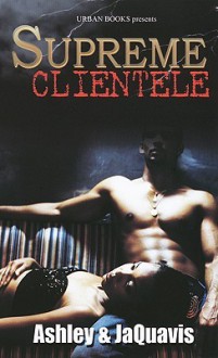 Supreme Clientele - Ashley Antoinette Snell, JaQuavis Coleman