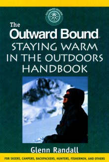 The Outward Bound Staying Warm in the Outdoors Handbook - Glenn Randall