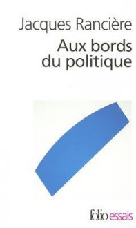 Aux Bords Du Politique - Jacques Rancière