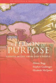 A Person Of Purpose - Alistair Begg, Stephen Gaukroger, Elizabeth Mcquoid