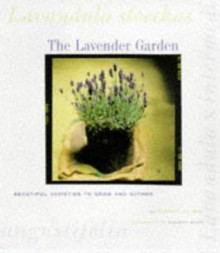 The Lavender Garden: Beautiful Varieties to Grow and Gather - Robert Kourik, Deborah Jones