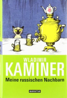 Meine russischen Nachbarn - Wladimir Kaminer, Vitali P. Konstantinov