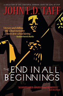 The End in All Beginnings - John F.D. Taff