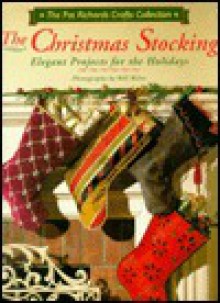 The Christmas Stocking: Elegant Projects For The Holidays (Richards, Pat, Pat Richards Crafts Collection.) - Pat Richards