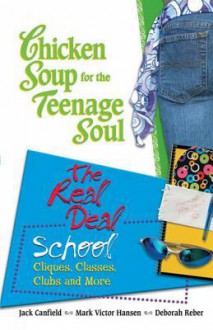 Chicken Soup Teenage Soul Real Deal School - Jack Canfield, Mark Victor Hansen, Deborah Reber