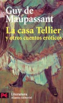 La Casa Tellier y Otros Cuentos Eroticos - Guy de Maupassant