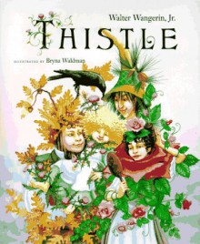 Thistle - Walter Wangerin Jr., Bryna Waldman