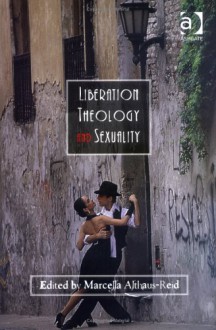 Liberation Theology and Sexuality - Marcella Althaus-Reid