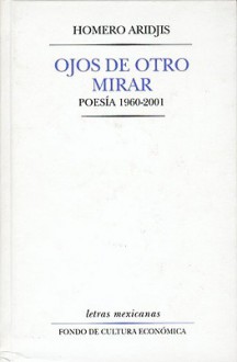 Ojos de Otro Mirar. Poesia 1960-2001 - Roberto González Echevarría, Homero Aridjis