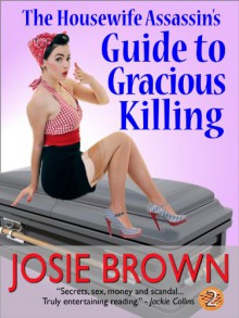 The Housewife Assassin's Guide to Gracious Killing - Josie Brown