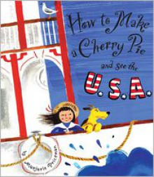 How to Make a Cherry Pie and See the U.S.A. - Marjorie Priceman