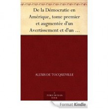 De la Démocratie en Amérique, tome premier et augmentée d'un Avertissement et d'un Examen comparatif de la Démocratie aux États-Unis et en Suisse - Alexis de Tocqueville