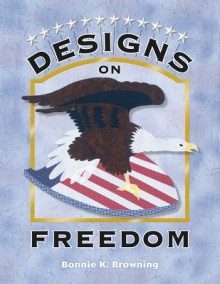 Designs on Freedom - Bonnie K. Browning