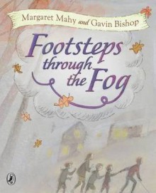 Footsteps Through the Fog - Margaret Mahy, Gavin Bishop