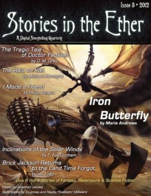 Stories in the Ether, Issue 3 - Jonathan Jacobs, Marie Andrews, Savan Taylor, Ian Toltz, Gary Watkins, Philip Athans, Michael Burnside, David D'Alessio, T. Fox Dunham, O.M. Grey, Kevin Kilburn, Michael Manogue, Daniel Mullen