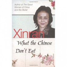 What the Chinese Don't Eat - Xinran