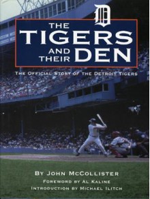 Tigers and Their Den: The Offical Story of the Detroit Tigers - John McCollister