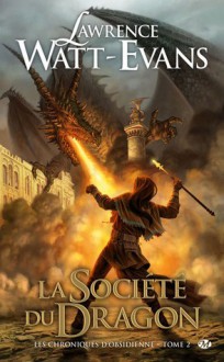 La société du Dragon (Les Chroniques d'Obsidienne, #2) - Lawrence Watt-Evans, Sébastien Baert