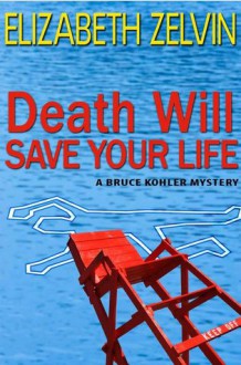 Death Will Save Your Life (Bruce Kohler #4) - Elizabeth Zelvin