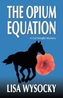 The Opium Equation; A Cat Enright Mystery - Lisa Wysocky