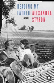 Reading My Father: A Memoir - Alexandra Styron