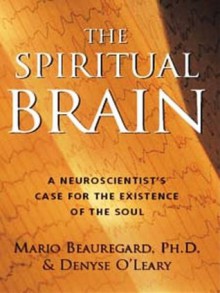 The Spiritual Brain - Mario Beauregard, Denyse O'Leary