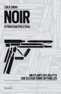 Noir: Istruzioni per l'uso - Luca Crovi