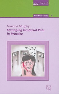 Managing Orofacial Pain in Practice - Eamonn Murphy, John O'Brien, John L. Reeves II