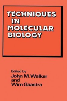 Techniques in Molecular Biology - John M. Walker, W. Gaastra