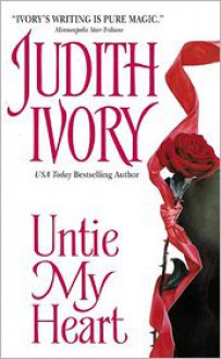 Untie My Heart - Judith Ivory