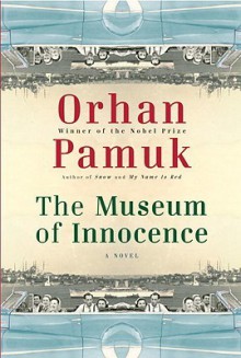 The Museum of Innocence - Orhan Pamuk