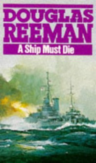 A Ship Must Die - Douglas Reeman