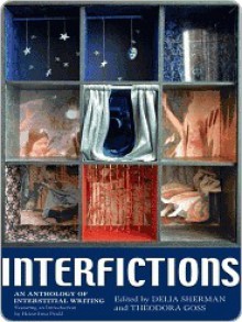 Interfictions: An Anthology of Interstitial Writing - Delia Sherman, Theodora Goss, Karen Jordan Allen, Rachel Pollack