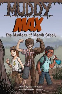 Muddy Max: The Mystery of Marsh Creek - Elizabeth Rusch, Mike Lawrence