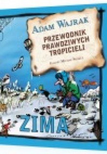 Przewodnik prawdziwych tropicieli. Zima - Adam Wajrak