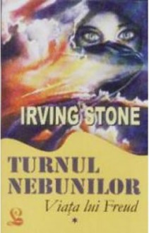 Turnul Nebunilor(Viata lui Freud,Volumul I) - Irving Stone