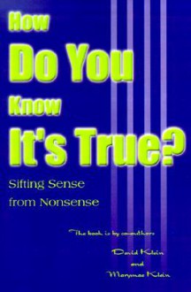 How Do You Know It's True?: Sifting Sense from Nonsense - David Klein, Marymae E. Klein