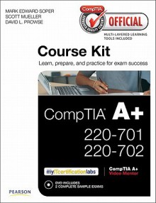 Comptia Official Academic Course Kit: Comptia A+ 220-701 and 220-702, Without Voucher - Mark Edward Soper, Scott Mueller, David L. Prowse, Elizabeth Smith, Robin Graham