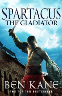 Spartacus: The Gladiator (Spartacus 1) - Ben Kane