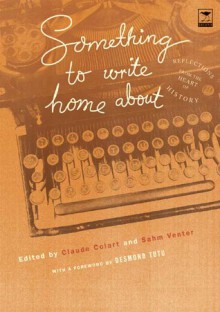 Something to Write Home About: Reflections From the Heart of History - Claude Colart, Sahm Venter, Desmond Tutu