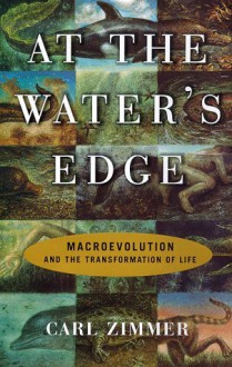 At the Water's Edge : Macroevolution and the Transformation of Life - Carl Zimmer, Carl Buell