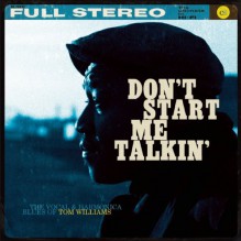 Don't Start Me Talkin' - Tom Williams