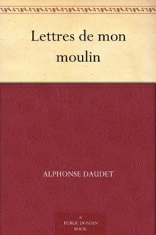 Lettres de mon moulin (French Edition) - Charles Sarolea, Alphonse Daudet