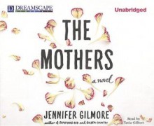 The Mothers - Jennifer Gilmore, Tavia Gilbert