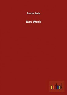 Das Werk (Les Rougon-Macquart, #14) - Émile Zola