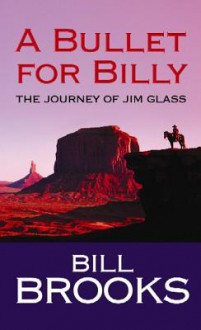 A Bullet for Billy: The Journey of Jim Glass - Bill Brooks