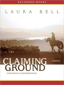 Claiming Ground (MP3 Book) - Laura Bell, Laurie Birmingham