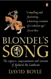 Blondel's Song: The capture, Imprisonment and Ransom of Richard the Lionheart - David Boyle